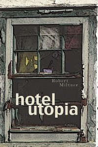 Review: Matthew C. Mackey on Hotel Utopia, prose poetry by Robert&nbsp;Miltner