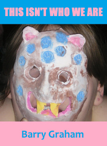 Review: Louise Henrich on This Isn’t Who We Are, a fiction chapbook by Barry&nbsp;Graham