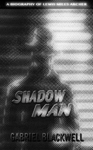 A Review of Gabriel Blackwell’s Shadow Man: A Biography of Lewis Miles Archer by Joseph&nbsp;Riippi
