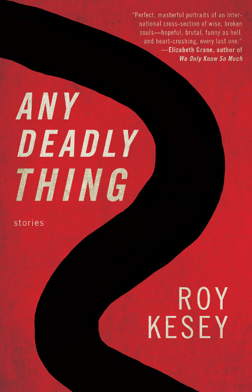 Any Deadly Thing, stories by Roy Kesey, reviewed by Ryan Werner