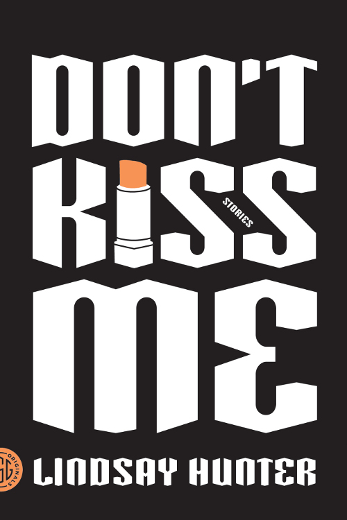 Don’t Kiss Me, short-short-fiction by Lindsay Hunter, reviewed by Will&nbsp;Kaufman