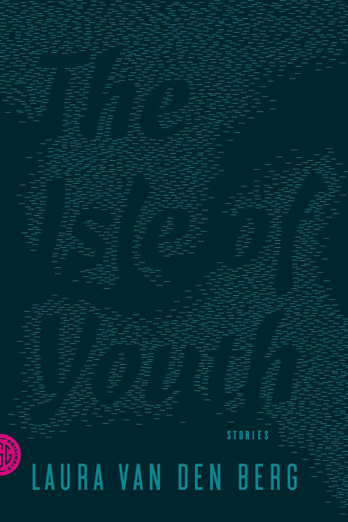 The Isle of Youth, short stories by Laura van den Berg, reviewed by Erin McKnight