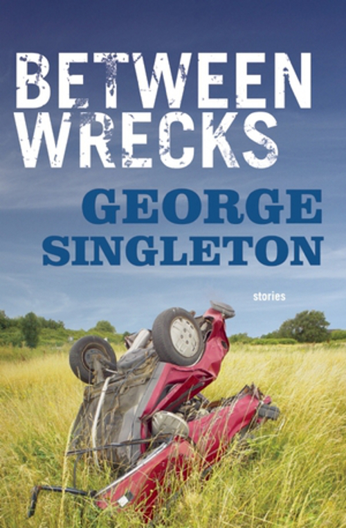 Dan Townsend on Between Wrecks, new short fiction by George&nbsp;Singleton