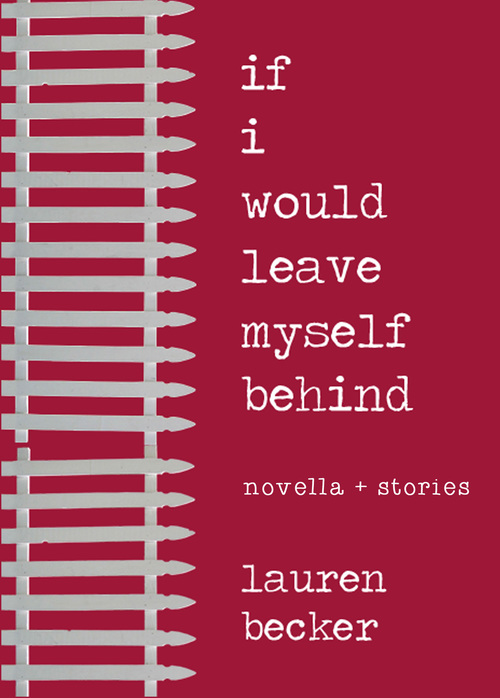 Bayard Godsave on If I Would Leave Myself Behind, novella + stories by Lauren&nbsp;Becker