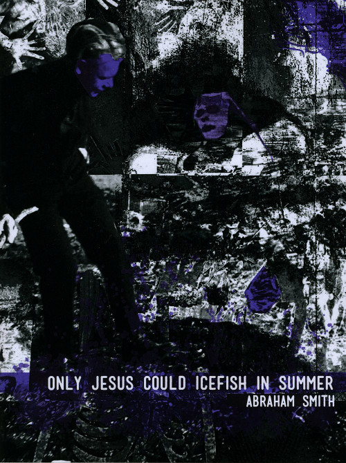 Jordan Sanderson Reviews Only Jesus Could Icefish in Summer, new poetry by Abraham&nbsp;Smith