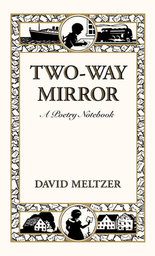 Two-Way Mirror, a poetry notebook by David Meltzer, reviewed by Alex&nbsp;Rieser