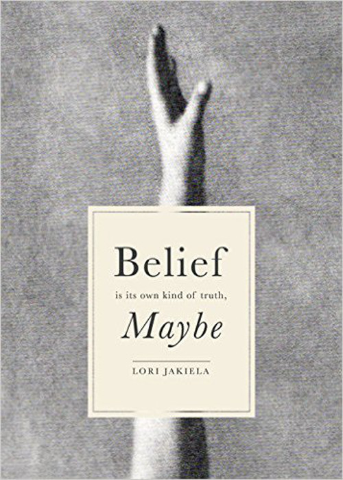 Nonfiction Review: Vivian Wagner on Belief Is Its Own Kind of Truth, Maybe, a memoir by Lori&nbsp;Jakiela