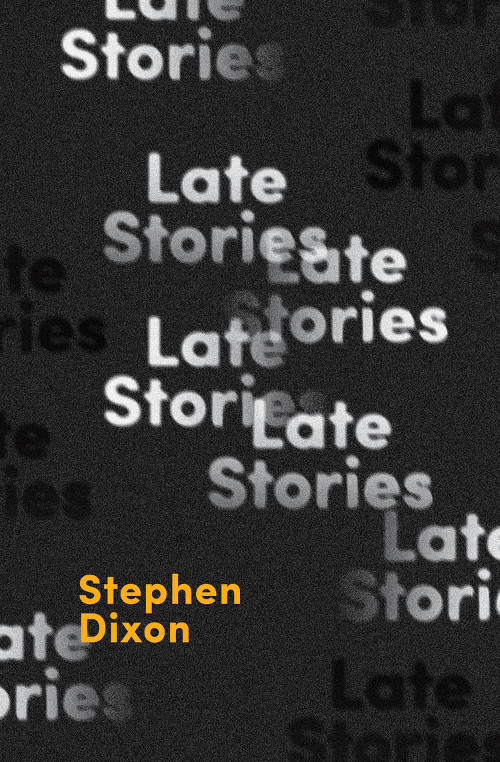 Fiction Review: James W. Davidson, Jr. Reads Stephen Dixon’s Late&nbsp;Stories