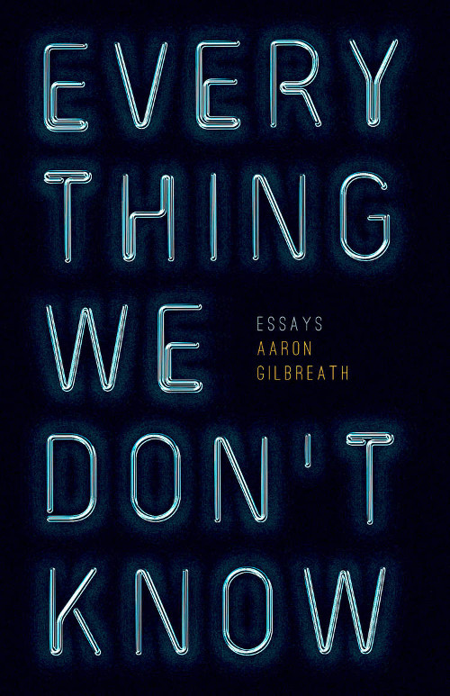Everything We Don’t Know, essays by Aaron Gilbreath, reviewed by Vivian Wagner