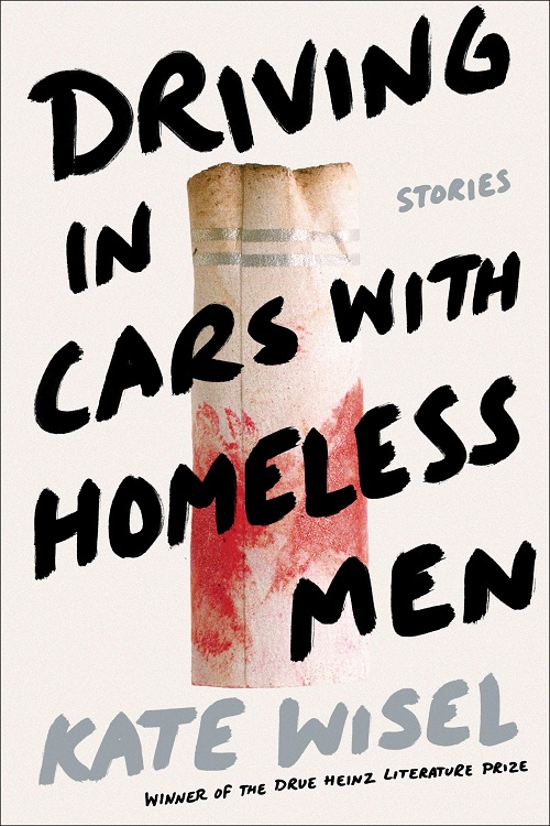Driving in Cars with Homeless Men, Drue Heinz Literature Prize winner Kate Wisel’s debut story collection, reviewed by Noreen&nbsp;Hernandez