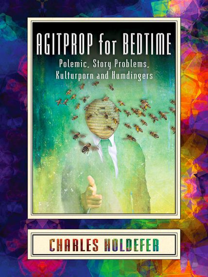 “THE PRISON FORECAST”: Excerpted from Agitprop for Bedtime: Polemic, Story Problems, Kulturporn and Humdingers by Charles Holdefer (Sagging Meniscus&nbsp;Press)