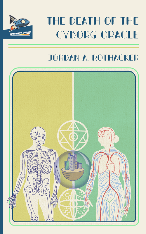 The Death of the Cyborg Oracle, a new sci-fi novel by Jordan A. Rothacker, reviewed by Jarrod Campbell (Spaceboy Books)