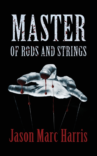 Master of Rods and Strings, Jason Marc Harris’ debut novella, reviewed by Maxwell&nbsp;Malone