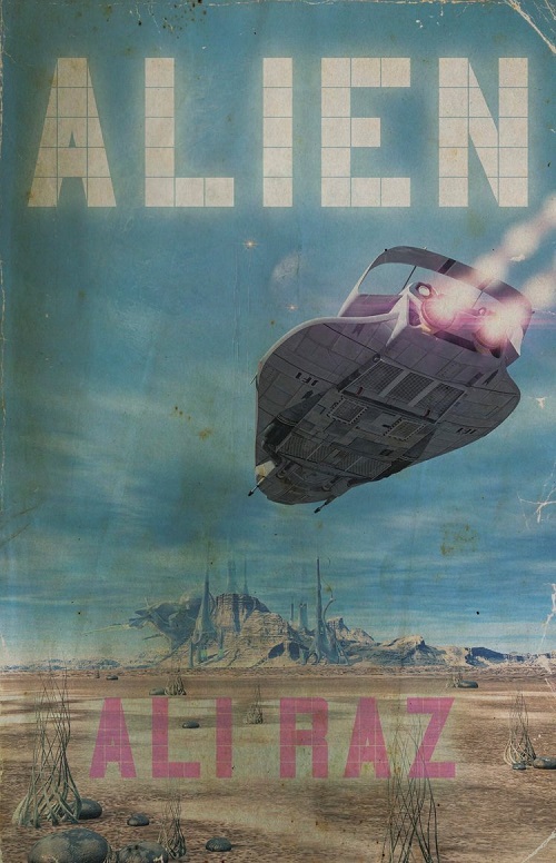“The Alienation of the Long Distance Stalker”: Laura Paul Reviews Ali Raz’s&nbsp;Alien