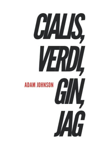 Review: Dave Fitzgerald on Cialis, Verdi, Gin, Jag, a novel by Adam Johnson