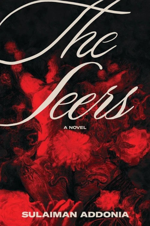 “Fingers at the Tip of My Words”: Alyssa Quinn on Sulaiman Addonia’s Novel The Seers