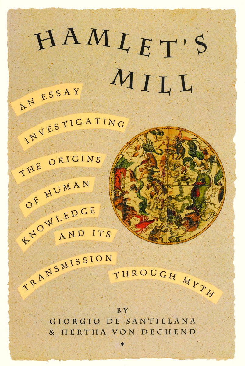 “The Axis Rewinds”: Thomas B Revisits Giorgio de Santillana & Hertha von Dechend’s Mythic Essay Hamlet’s Mill in an Age of&nbsp;Fragmentation