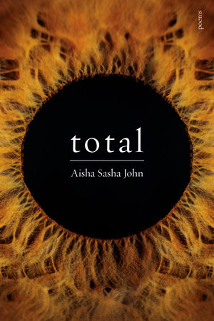 Poetry Review: Dawn Macdonald Reads Aisha Sasha John’s New Collection total