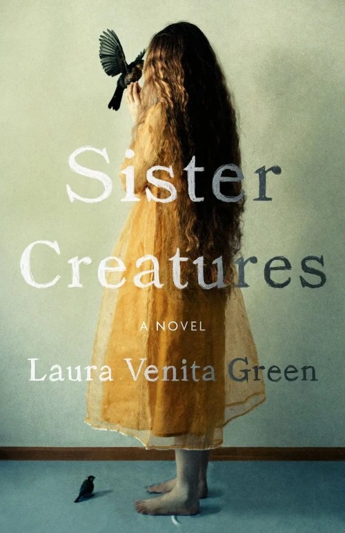 Fiction Review: Emily Webber Reads Laura Venita Green’s Debut Novel Sister&nbsp;Creatures