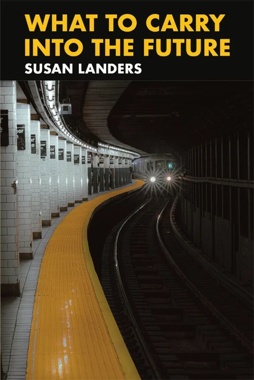 Poetry Review: Ben Tripp Reads Susan Landers’ Collection What to Carry into the&nbsp;Future
