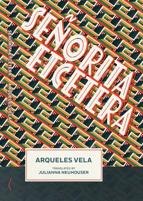 Fiction Review: Adam Stutz Reads Arqueles Vela’s Posthumous Collection Señorita Etcetera